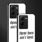 these hoes ain't loyal back phone cover | glass case for vivo v25 pro 5g