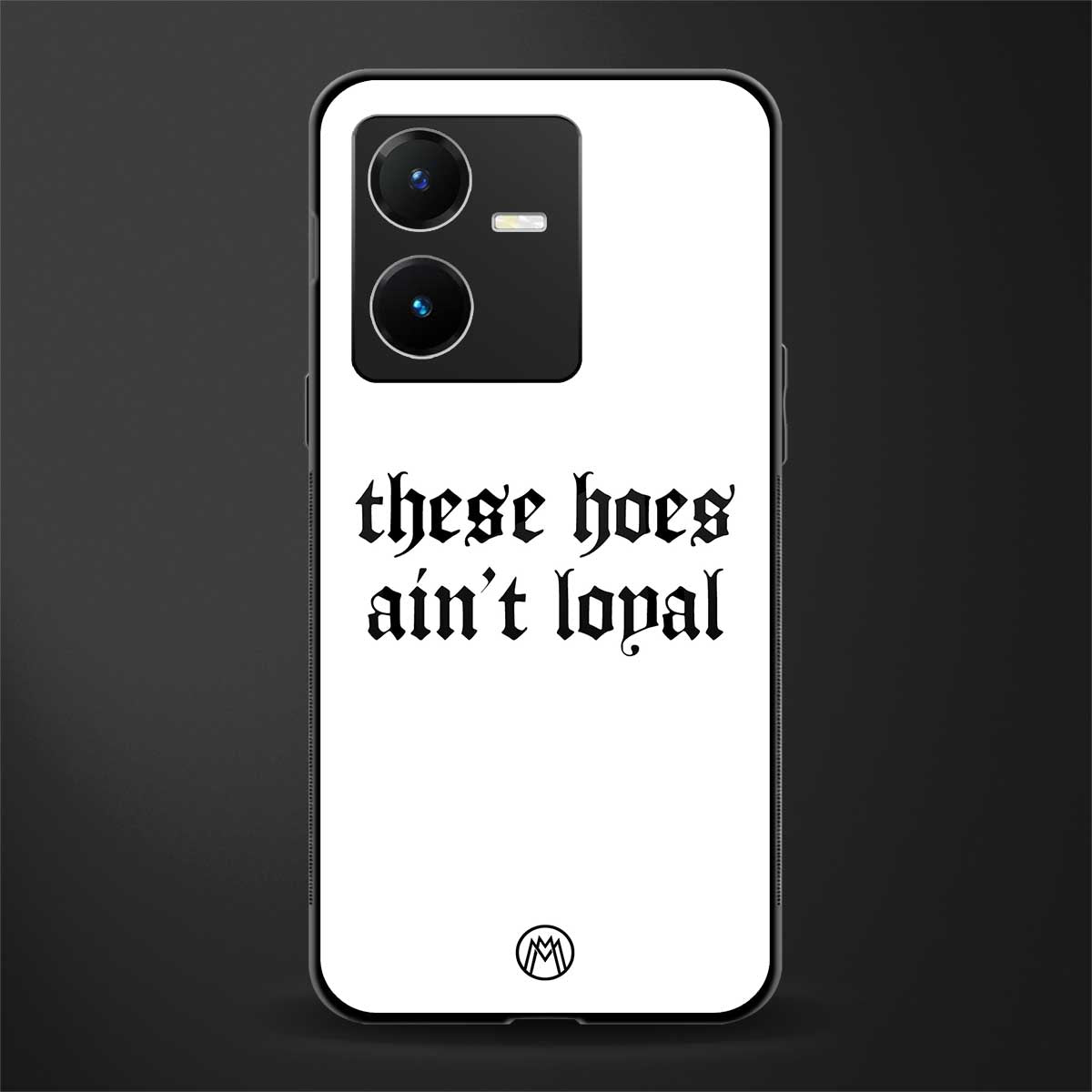 these hoes ain't loyal back phone cover | glass case for vivo y22