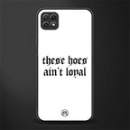 these hoes ain't loyal back phone cover | glass case for samsung galaxy f42