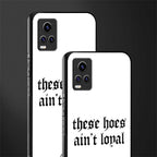 these hoes ain't loyal back phone cover | glass case for vivo v21e 4g