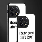these hoes ain't loyal back phone cover | glass case for oneplus 11r