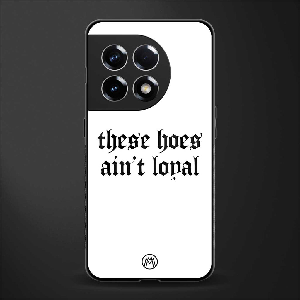 these hoes ain't loyal back phone cover | glass case for oneplus 11r