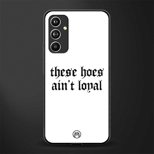 these hoes ain't loyal back phone cover | glass case for samsung galaxy a54 5g