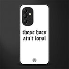 these hoes ain't loyal back phone cover | glass case for samsung galaxy a14 5g