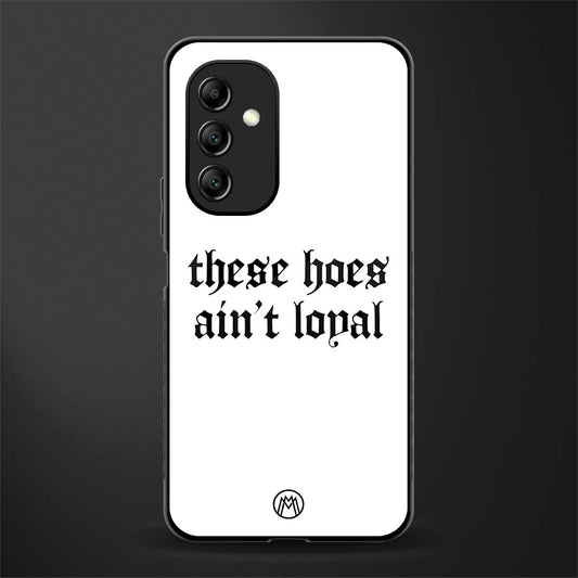 these hoes ain't loyal back phone cover | glass case for samsung galaxy a14 5g