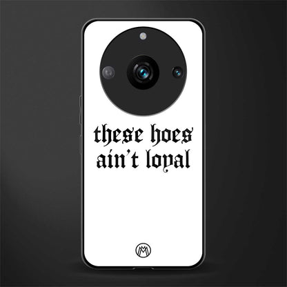 these hoes ain't loyal back phone cover | glass case for realme 11 pro 5g