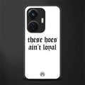 these hoes ain't loyal back phone cover | glass case for vivo t1 44w 4g
