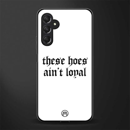 these hoes ain't loyal back phone cover | glass case for samsun galaxy a24 4g