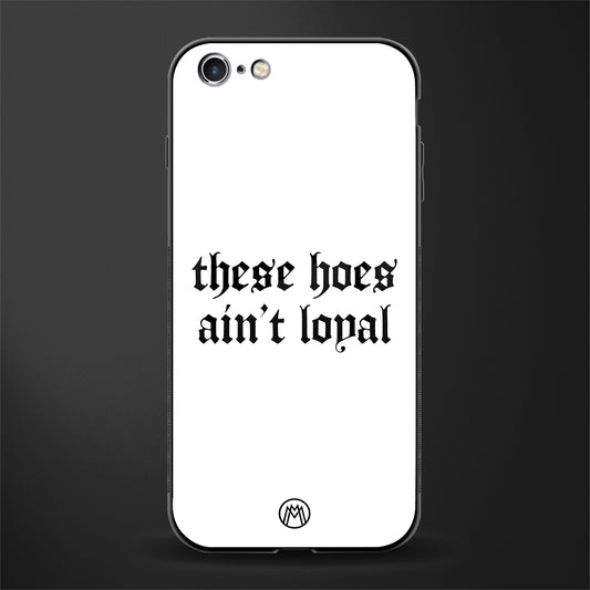 these_hoes_ain't_loyal for iphone 6 image