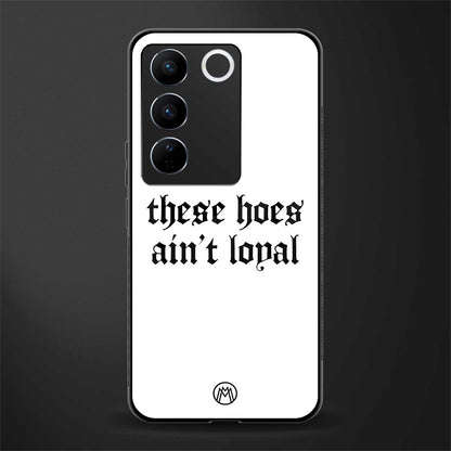these hoes ain't loyal back phone cover | glass case for vivo v27 pro 5g