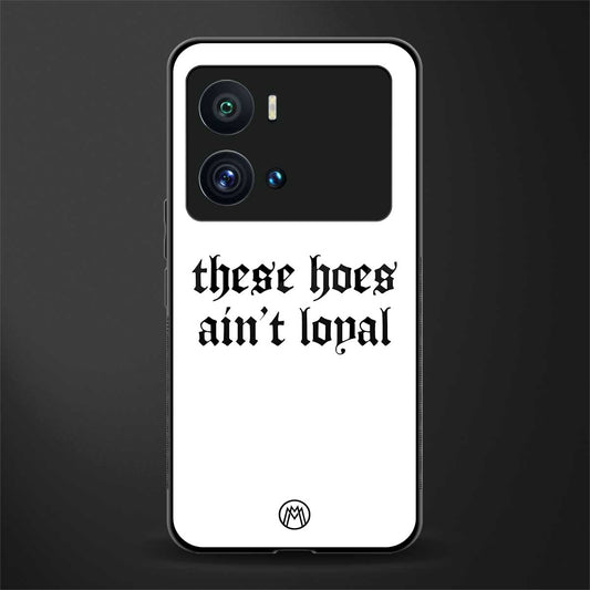 these hoes ain't loyal back phone cover | glass case for iQOO 9 Pro