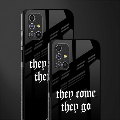 they come they go glass case for samsung galaxy m31s image-2