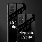 they come they go glass case for samsung galaxy a51 image-2
