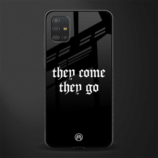 they come they go glass case for samsung galaxy a51 image
