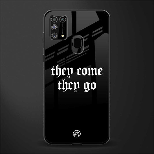 they come they go glass case for samsung galaxy m31 prime edition image