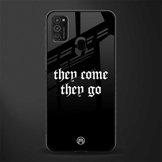 they come they go glass case for samsung galaxy m30s image