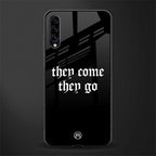 they come they go glass case for samsung galaxy a30s image