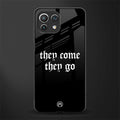 they come they go glass case for mi 11 lite image