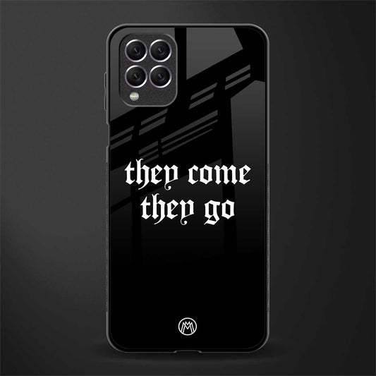 they come they go glass case for samsung galaxy f62 image