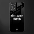 they come they go glass case for samsung galaxy a72 image
