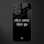 they come they go glass case for samsung galaxy a72 image
