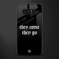 they come they go glass case for samsung galaxy note 8 image