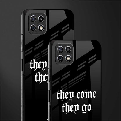 they come they go glass case for samsung galaxy a22 5g image-2