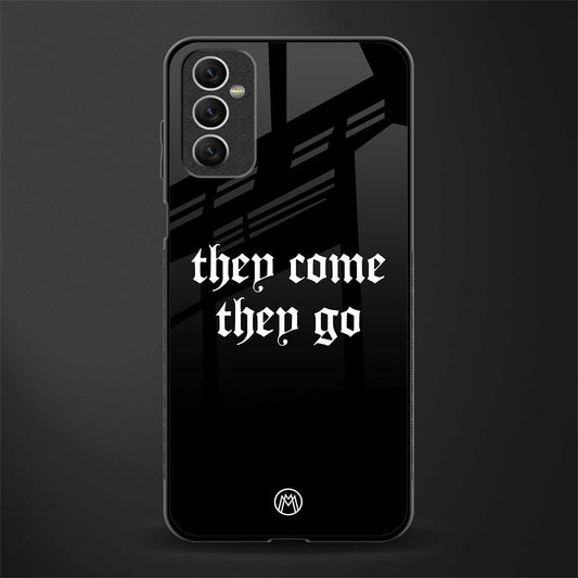 they come they go glass case for samsung galaxy m52 5g image