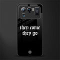they come they go glass case for mi 11 ultra 5g image