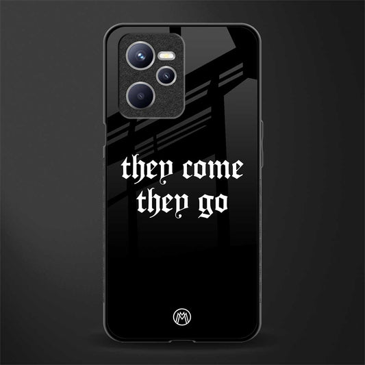 they come they go glass case for realme c35 image