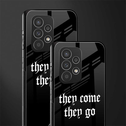 they come they go back phone cover | glass case for samsung galaxy a23