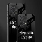 they come they go back phone cover | glass case for samsung galaxy a53 5g