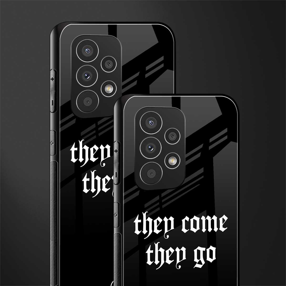 they come they go back phone cover | glass case for samsung galaxy a53 5g