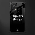 they come they go back phone cover | glass case for samsung galaxy a53 5g