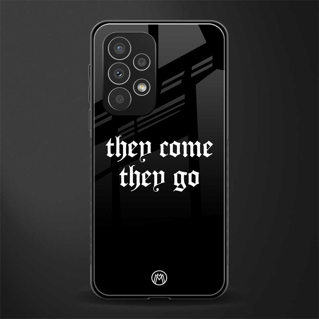 they come they go back phone cover | glass case for samsung galaxy a73 5g