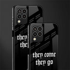 they come they go back phone cover | glass case for samsung galaxy m33 5g