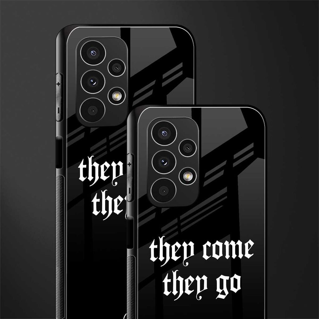 they come they go back phone cover | glass case for samsung galaxy a13 4g