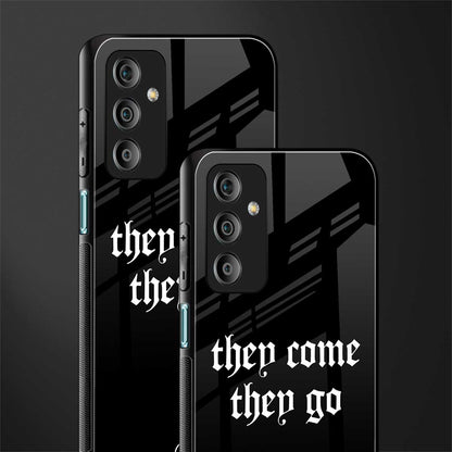 they come they go back phone cover | glass case for samsung galaxy f23 5g