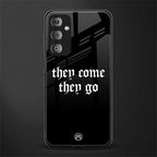 they come they go back phone cover | glass case for samsung galaxy f23 5g