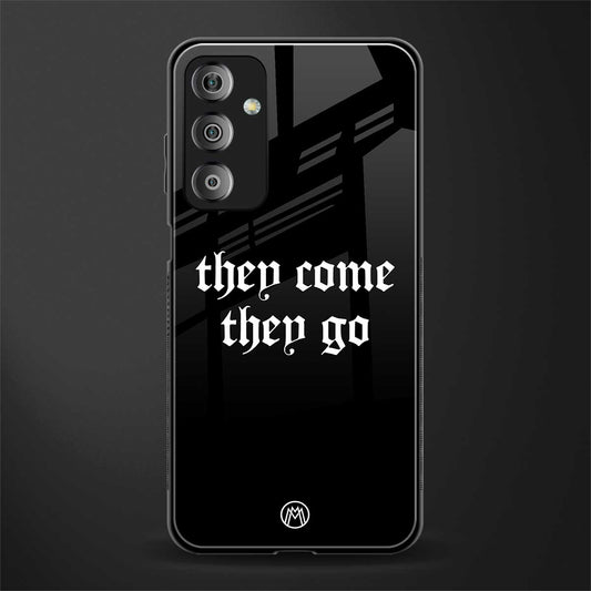 they come they go back phone cover | glass case for samsung galaxy f23 5g