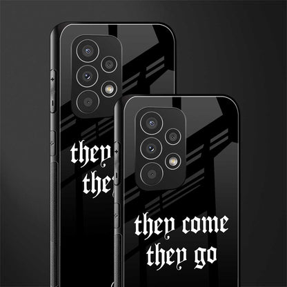 they come they go back phone cover | glass case for samsung galaxy a33 5g
