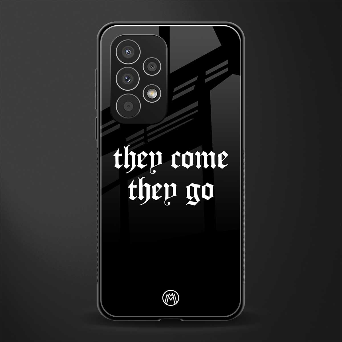 they come they go back phone cover | glass case for samsung galaxy a33 5g