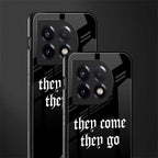 they come they go back phone cover | glass case for oneplus 11