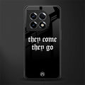 they come they go back phone cover | glass case for oneplus 11
