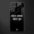 they come they go back phone cover | glass case for samsung galaxy a54 5g