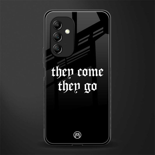 they come they go back phone cover | glass case for samsung galaxy a14 5g