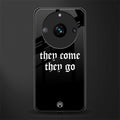 they come they go back phone cover | glass case for realme 11 pro 5g