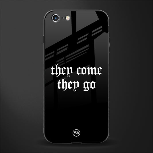 they come they go glass case for iphone 6s plus image