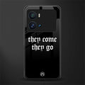 they come they go back phone cover | glass case for iQOO 9 Pro