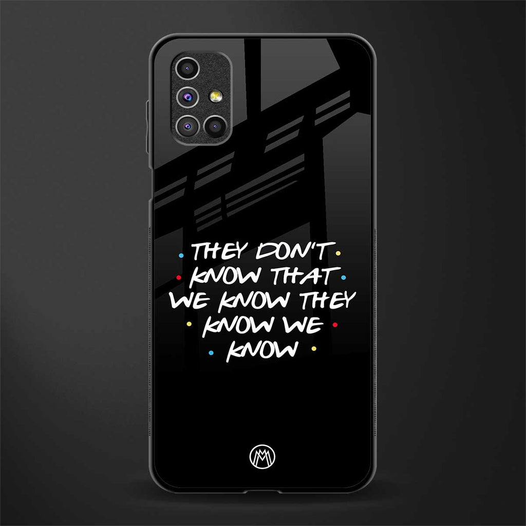 they don't know that we know - friends glass case for samsung galaxy m31s image